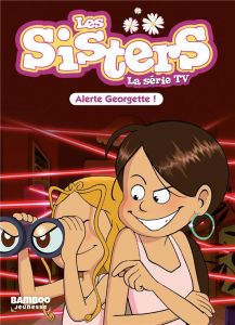 Les sisters - La série TV Tome 43 : Alerte Georgette ! - Poinot Florane - Banville Marie de - Ropars Yann -