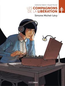 Les Compagnons de la Libération : Simone Michel-Lévy - Valenti Catherine - Plumail Claude - Blanchot Fabi
