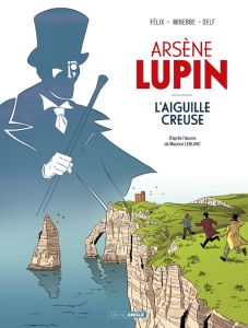 Arsène Lupin : L'aiguille creuse - Félix Jérôme - Minerbe Michaël - Leblanc Maurice