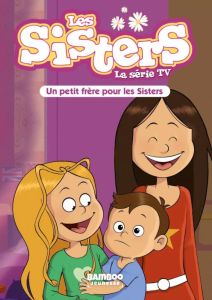 Les sisters - La série TV Tome 47 : Un petit frère pour les Sisters - Poinot Florane - Cazenove Christophe