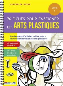76 fiches pour enseigner les arts plastiques Cycle 1 - Démoulin Marion - Tessier Thomas