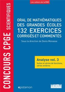 Oral de mathématiques des grandes écoles, 132 exercices corrigés et commentés. Analyse volume 3, Sui - Monasse Denis - Randé Bernard