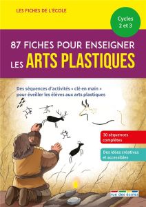 87 fiches pour enseigner les arts plastiques Cycles 2 et 3 - Démoulin Marion - Tessier Thomas