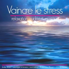 Vaincre le stress. Relaxation guidée & musique, 1 CD audio - Mac John - Prost Fabienne - Killy Jean-Claude