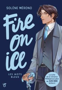 Fire on ice Tome 2 : Les mots bleus - Mérono Solène - Truc Diane