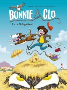 Bonnie and Clo. Tome 1 : Le Globigobtout - Tourat Marie - Carbone - Roland Pauline