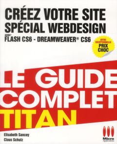 Créez votre site spécial Webdesign. Dreamweaver CS6, Flash CS6 - Shulz Claus - Sancey Elisabeth