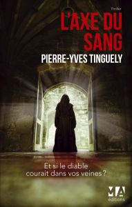 L'axe du sang - Tinguely Pierre-Yves