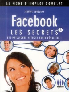 Facebook. Les secrets, 3e édition - Genevray Jérôme