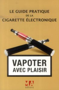 Le guide pratique de la cigarette électronique - Abou Olivier