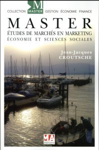 Master Etudes de marchés en marketing. Economie et sciences sociales - Croutsche Jean-Jacques