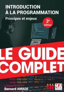 Introduction à la programmation. Principes et enjeux, 3e édition - Amade Bernard