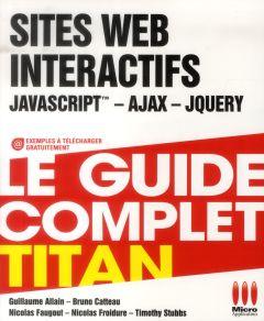 Sites web interactifs. JavaScript, Ajax, jQuery - Allain Guillaume - Catteau Bruno - Faugout Nicolas