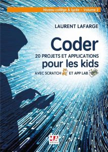 Coder 20 projets et applications en Scratch. Niveau collège et lycée, Volume 2, Edition 2023 - Lafarge Laurent