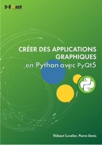 Créer des applications graphiques en Python avec PyQt5 - Cuvelier Thibaut - Denis Pierre