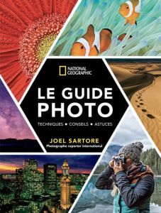Le guide photo National Geographic. Techniques, conseils, astuces - Sartore Joel - Perry Heather - Pavan Emmanuelle