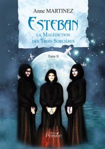 Esteban et la malédiction des trois sorcières - Martinez Anne