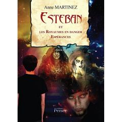 Esteban et les royaumes en danger. Espérances - Martinez Anne