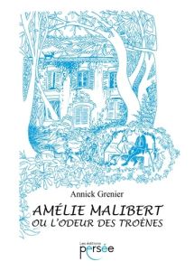 Amélie Malibert ou l'odeur des troènes - Grenier Annick