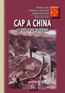 Cap a China - lo temps d'una traversada - Loti Pierre - Cavalièr Çubran - Wynd Oswald - Caba