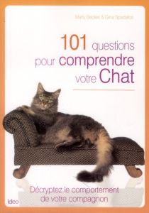 101 questions pour comprendre votre chat - Becker Marty - Spadafori Gina