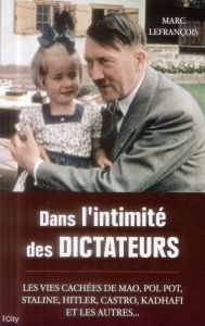 Dans l'intimité des dictateurs - Lefrançois Marc