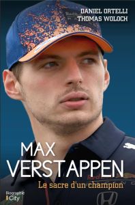 Max Verstappen. Le sacre d'un champion - Ortelli Daniel - Woloch Thomas