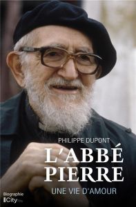 L'Abbé Pierre, une vie d'amour - Dupont Philippe