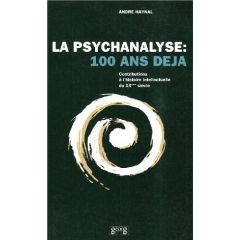 LA PSYCHANALYSE . 100 ANS DEJA - Haynal André