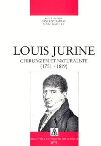 LOUIS JURINE. Chirurgien et naturaliste (1751-1819) - Barras Vincent - Ratcliff Marc - Sigrist René