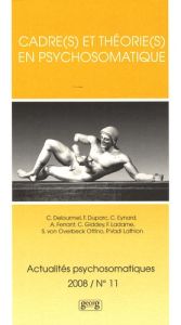 Actualités psychosomatiques N° 11, 2008 : Cadre(s) et théorie(s) en psychosomatique - Vadi Lathion Patricia - Ferrant Alain - Duparc Fra