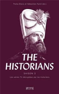 The Historians. Les séries TV décryptées par les historiens Saison 2 - Brero Thalia - Farré Sébastien