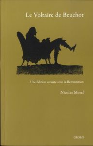 Le Voltaire de Beuchot. Une édition savante sous la Restauration - Morel Nicolas