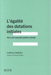L'égalité des dotations initiales. Vers une nouvelle justice sociale - Mathelier Guillaume - Peillon Vincent