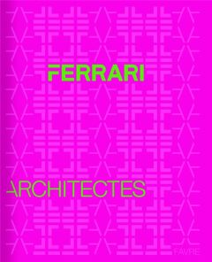Ferrari. Architectes - Ferrari Jean-Baptiste - Fakan Noémie - Da Silva Ca