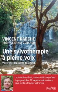 Une sylvothérapie à pleine voix - Karche Vincent - Zürcher Ernst
