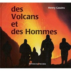 DES VOLCANS ET DES HOMMES - Gaudru Henry