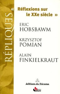 Réflexions sur le XXe siècle - Finkielkraut Alain - Hobsbawm Eric - Pomian Krzysz