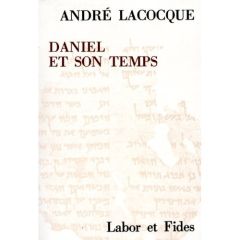 Daniel et son temps. Recherches sur le mouvement apocalyptique juif au IIe siècle avant Jésus-Christ - LaCocque André