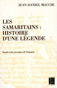 Les Samaritains. Histoire d'une légende, Israël et la province de Samarie - Macchi Jean-Daniel