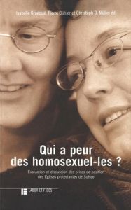 Qui a peur des homosexuel-les ? Discussions autour des prises de position des Eglises protestantes d - Buhler Pierre - Graesslé Isabelle - Muller Christo