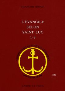 L'évangile selon saint Luc (1,1 - 9,50) - Bovon François