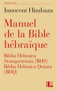 Manuel de la Bible hébraïque. Biblia Hebraica Stuttgartensia (BHS) et Biblia Hebraica Quinta (BHQ) - Himbaza Innocent