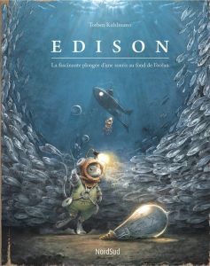 Edison. La fascinante plongée d'une souris au fond de l'océan - Kuhlmann Torben - Descombey Anne-Judith