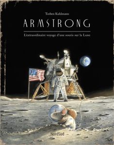 Armstrong. L'extraordinaire voyage d'une souris sur la Lune - Kuhlmann Torben - Descombey Anne-Judith