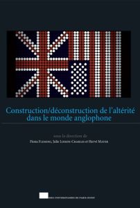 Construction/déconstruction de l'altérité dans le monde anglophone - Fleming Fiona - Loison-Charles Julie - Mayer Hervé