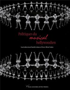 Politiques du musical hollywoodien - Ledoux Aurélie - Toulza Pierre-Olivier