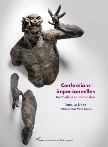 Confessions impersonnelles. Un transfuge en socioanalyse - Le Bihan Yann - Lagrave Rose-Marie