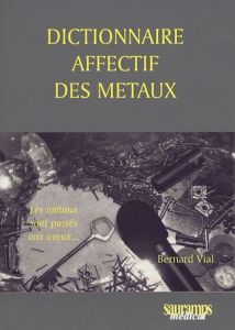 Dictionnaire affectif des métaux - Vial Bernard