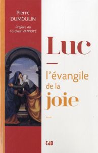 Luc l'évangile de la joie - Dumoulin Pierre